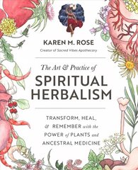 Art &amp; Practice of Spiritual Herbalism: Transform, Heal, and Remember with the Power of Plants and Ancestral Medicine kaina ir informacija | Saviugdos knygos | pigu.lt