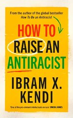 How To Raise an Antiracist: FROM THE GLOBAL MILLION COPY BESTSELLING AUTHOR kaina ir informacija | Saviugdos knygos | pigu.lt