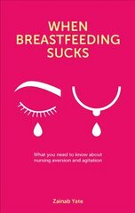 When Breastfeeding Sucks: What you need to know about nursing aversion and agitation kaina ir informacija | Saviugdos knygos | pigu.lt