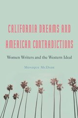 California Dreams and American Contradictions: Women Writers and the Western Ideal цена и информация | Исторические книги | pigu.lt