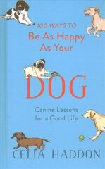 100 Ways to Be As Happy As Your Dog kaina ir informacija | Knygos apie sveiką gyvenseną ir mitybą | pigu.lt