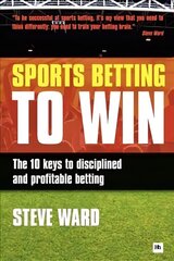 Sports Betting to Win: The 10 Keys to Disciplined and Profitable Betting цена и информация | Книги о питании и здоровом образе жизни | pigu.lt