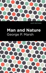 Man and Nature: Or, Physical Geography as Modified by Human Action kaina ir informacija | Knygos apie sveiką gyvenseną ir mitybą | pigu.lt