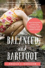 Balanced and Barefoot: How Unrestricted Outdoor Play Makes for Strong, Confident, and Capable Children kaina ir informacija | Saviugdos knygos | pigu.lt