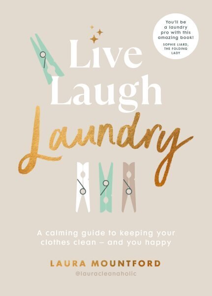 Live, Laugh, Laundry: A calming guide to keeping your clothes clean - and you happy цена и информация | Knygos apie sveiką gyvenseną ir mitybą | pigu.lt