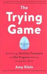 Trying Game: How to Get Pregnant and Get Through Fertility Treatment Without Losing Your Mind цена и информация | Самоучители | pigu.lt