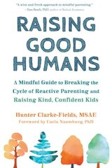 Raising Good Humans: A Mindful Guide to Breaking the Cycle of Reactive Parenting and Raising Kind, Confident Kids kaina ir informacija | Saviugdos knygos | pigu.lt