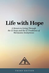 Life With Hope: A Return to Living Through the 12 Steps and the 12 Traditions of Marijuana Anonymous kaina ir informacija | Saviugdos knygos | pigu.lt