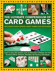 Card Games, The Ultimate Compendium of: Including poker, bridge, family games and solitaires; learn to play classics such as Baccarat, Cribbage, Go Fish, Gin Rummy and Kaluki kaina ir informacija | Lavinamosios knygos | pigu.lt