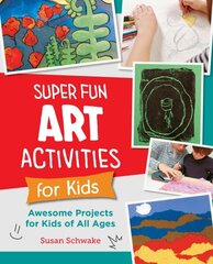 Super Fun Art Activities for Kids: Awesome Projects for Kids of All Ages цена и информация | Книги для подростков и молодежи | pigu.lt