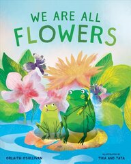 We Are All Flowers: A Story of Appreciating Others kaina ir informacija | Knygos paaugliams ir jaunimui | pigu.lt