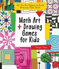 Math Art and Drawing Games for Kids: 40plus Fun Art Projects to Build Amazing Math Skills цена и информация | Книги для подростков и молодежи | pigu.lt