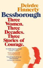 Bessborough: Three Women. Three Decades. Three Stories of Courage. kaina ir informacija | Biografijos, autobiografijos, memuarai | pigu.lt