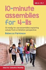 10-Minute Assemblies for 4-11s: 50 ready-to-use assemblies exploring values from a Christian perspective kaina ir informacija | Knygos paaugliams ir jaunimui | pigu.lt