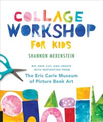 Collage Workshop for Kids: Rip, snip, cut, and create with inspiration from The Eric Carle Museum цена и информация | Книги для подростков и молодежи | pigu.lt