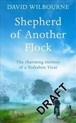 Shepherd of Another Flock: The Charming Tale of a New Vicar in a Yorkshire Country Town Main Market Ed. kaina ir informacija | Biografijos, autobiografijos, memuarai | pigu.lt