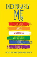 Inexplicably Me: A Story of Labels, Worthiness, and Refusing to Be Boxed In kaina ir informacija | Biografijos, autobiografijos, memuarai | pigu.lt