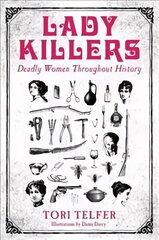 Lady Killers - Deadly Women Throughout History: Deadly women throughout history цена и информация | Биографии, автобиогафии, мемуары | pigu.lt