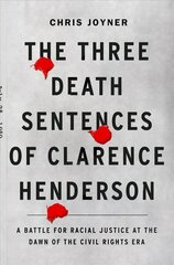 Three Death Sentences of Clarence Henderson: A Battle for Racial Justice During the Dawn of the Civil Rights Era: A Battle for Racial Justice at the Dawn of the Civil Rights Era цена и информация | Биографии, автобиогафии, мемуары | pigu.lt