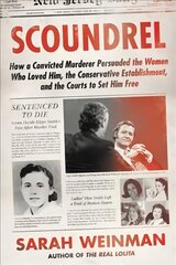 Scoundrel: How a Convicted Murderer Persuaded the Women Who Loved Him, the Conservative Establishment, and the Courts to Set Him Free цена и информация | Биографии, автобиогафии, мемуары | pigu.lt