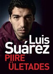 LUIS SUAREZ. PIIRE ÜLETADES kaina ir informacija | Biografijos, autobiografijos, memuarai | pigu.lt