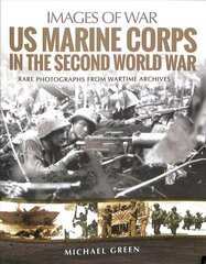 US Marine Corps in the Second World War: Rare Photographs from Wartime Archives kaina ir informacija | Istorinės knygos | pigu.lt