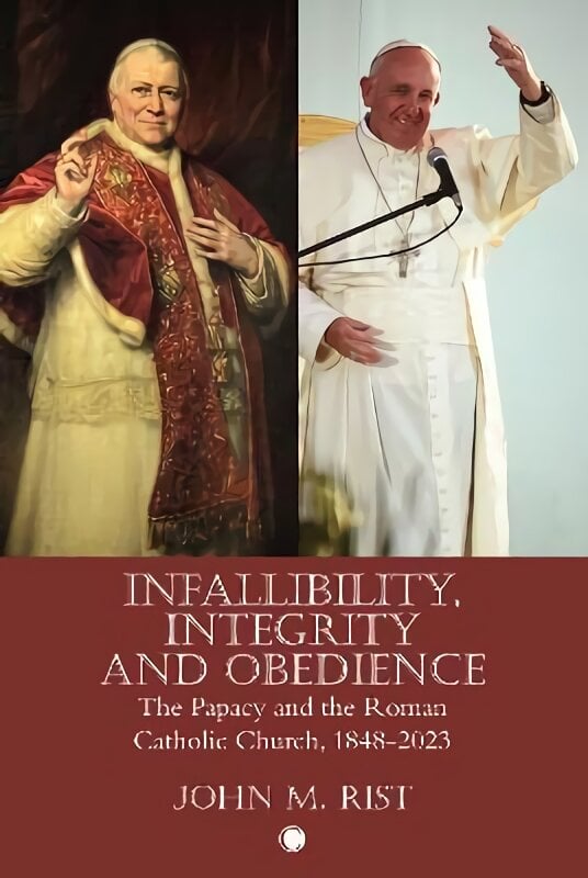 Infallibility, Integrity and Obedience: The Papacy and the Roman Catholic Church, 1848-2023 цена и информация | Dvasinės knygos | pigu.lt