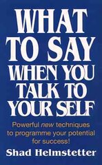 What to Say When You Talk to Yourself: Powerful New Techniques to Programme Your Potential for Success kaina ir informacija | Saviugdos knygos | pigu.lt