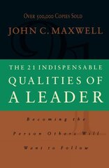 21 Indispensable Qualities of a Leader: Becoming the Person Others Will Want to Follow ITPE ITPE Edition цена и информация | Книги по экономике | pigu.lt