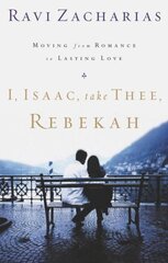 I, Isaac, Take Thee, Rebekah: Moving from Romance to Lasting Love цена и информация | Духовная литература | pigu.lt