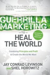 Guerrilla Marketing to Heal the World: Combining Principles and Profit to Create the World We Want kaina ir informacija | Ekonomikos knygos | pigu.lt