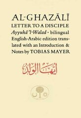 Al-Ghazali Letter to a Disciple: Ayyuha'l-Walad Bilingual edition kaina ir informacija | Dvasinės knygos | pigu.lt