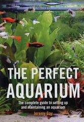 Perfect Aquarium: The Complete Guide to Setting Up and Maintaining an Aquarium kaina ir informacija | Knygos apie sveiką gyvenseną ir mitybą | pigu.lt