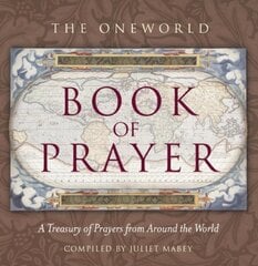 Oneworld Book of Prayer: A Treasury of Prayers from Around the World цена и информация | Духовная литература | pigu.lt