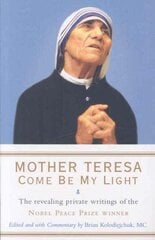 Mother Teresa: Come Be My Light: The revealing private writings of the Nobel Peace Prize winner цена и информация | Духовная литература | pigu.lt