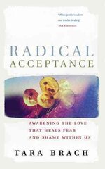 Radical Acceptance: Awakening the Love that Heals Fear and Shame kaina ir informacija | Dvasinės knygos | pigu.lt