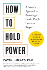 How to Hold Power: A Somatic Approach to Becoming a Leader People Love and Respect--30plus embodiment practices to empower your team and lead with intention kaina ir informacija | Ekonomikos knygos | pigu.lt