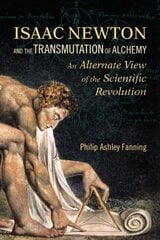 Isaac Newton and the Transmutation of Alchemy: An Alternative View of the Scientific Revolution kaina ir informacija | Dvasinės knygos | pigu.lt