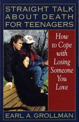 Straight Talk about Death for Teenagers: How to Cope with Losing Someone You Love kaina ir informacija | Saviugdos knygos | pigu.lt