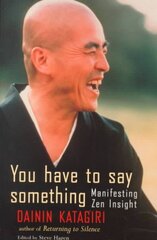 You Have to Say Something: Manifesting Zen Insight цена и информация | Духовная литература | pigu.lt