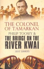 Colonel of Tamarkan: Philip Toosey and the Bridge on the River Kwai цена и информация | Биографии, автобиогафии, мемуары | pigu.lt