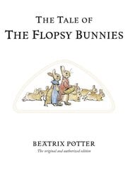 Tale of The Flopsy Bunnies: The original and authorized edition kaina ir informacija | Knygos mažiesiems | pigu.lt