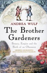 Brother Gardeners: Botany, Empire and the Birth of an Obsession kaina ir informacija | Istorinės knygos | pigu.lt