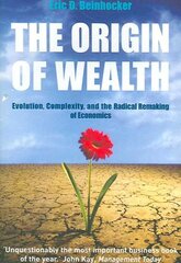 Origin Of Wealth: Evolution, Complexity, and the Radical Remaking of Economics kaina ir informacija | Ekonomikos knygos | pigu.lt