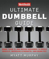 Men's Health Ultimate Dumbbell Guide: More Than 21,000 Moves Designed to Build Muscle, Increase Strength, and Burn Fat цена и информация | Самоучители | pigu.lt