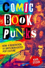 Comic Book Punks: How a Generation of Brits Reinvented Pop Culture цена и информация | Книги об искусстве | pigu.lt