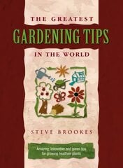 Greatest Gardening Tips in the World 3rd Revised edition kaina ir informacija | Knygos apie sodininkystę | pigu.lt