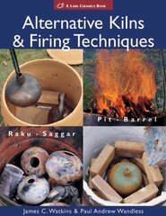 Alternative Kilns & Firing Techniques: Raku * Saggar * Pit * Barrel kaina ir informacija | Knygos apie sveiką gyvenseną ir mitybą | pigu.lt