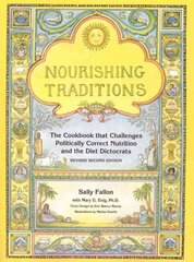 Nourishing Traditions: The Cookbook that Challenges Politically Correct Nutrition and the Diet Dictocrats 2nd edition цена и информация | Книги рецептов | pigu.lt