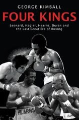 Four Kings: The intoxicating and captivating tale of four men who changed the face of boxing from award-winning sports writer George Kimball цена и информация | Книги о питании и здоровом образе жизни | pigu.lt